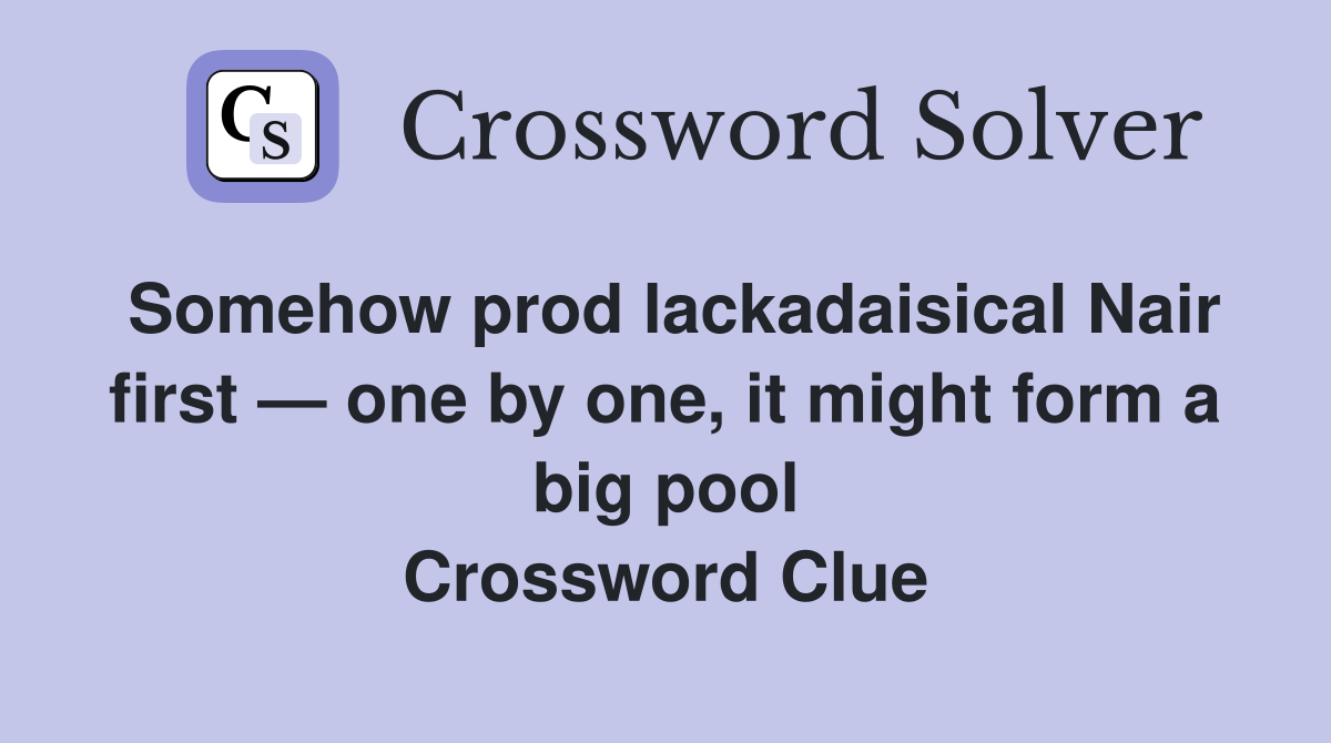 Somehow prod lackadaisical Nair first — one by one, it might form a big